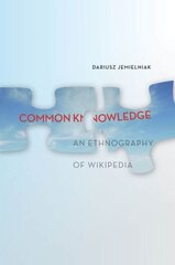 Common Knowledge?: An Ethnography of Wikipedia cena un informācija | Ekonomikas grāmatas | 220.lv