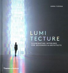 Lumitecture: Illuminating Interiors for Designers & Architects cena un informācija | Grāmatas par arhitektūru | 220.lv