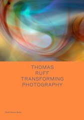 Thomas Ruff: Transforming Photography цена и информация | Книги по фотографии | 220.lv