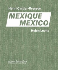 Helen Levitt / Henri Cartier-Bresson. Mexico цена и информация | Книги по фотографии | 220.lv