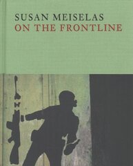 Susan Meiselas: On the Frontline цена и информация | Книги по фотографии | 220.lv