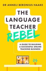 Language Teacher Rebel: A guide to building a successful online teaching business cena un informācija | Svešvalodu mācību materiāli | 220.lv