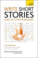 Write Short Stories and Get Them Published: Your practical guide to writing compelling short fiction цена и информация | Пособия по изучению иностранных языков | 220.lv