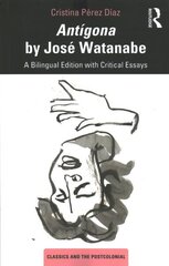 Antígona by José Watanabe: A Bilingual Edition with Critical Essays цена и информация | Энциклопедии, справочники | 220.lv