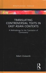 Translating Controversial Texts in East Asian Contexts: A Methodology for the Translation of Controversy цена и информация | Энциклопедии, справочники | 220.lv