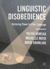 Linguistic Disobedience: Restoring Power to Civic Language 1st ed. 2019 cena un informācija | Svešvalodu mācību materiāli | 220.lv