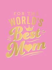 For the World's Best Mum: The Perfect Gift to Give to Your Mum цена и информация | Энциклопедии, справочники | 220.lv