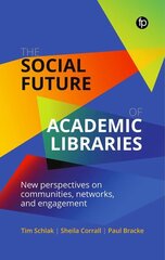 Social Future of Academic Libraries: New Perspectives on Communities, Networks, and Engagement цена и информация | Энциклопедии, справочники | 220.lv