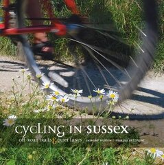 Cycling in Sussex: Off-road trails and quiet lanes Reprinted with updates in December 2010. цена и информация | Путеводители, путешествия | 220.lv