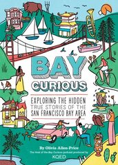 Bay Curious: Exploring the Hidden True Stories of the San Francisco Bay Area цена и информация | Исторические книги | 220.lv