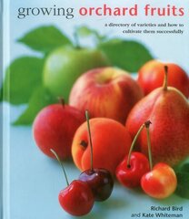 Growing Orchard Fruits: A Directory of Varieties and How to Cultivate Them Successfully. cena un informācija | Grāmatas par dārzkopību | 220.lv