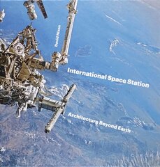 International Space Station: Architecture Beyond Earth cena un informācija | Grāmatas par arhitektūru | 220.lv