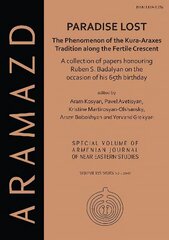 Paradise Lost: The Phenomenon of the Kura-Araxes Tradition along the Fertile Crescent: Collection of Papers Honouring Ruben S. Badalyan on the Occasion of His 65th Birthday цена и информация | Исторические книги | 220.lv