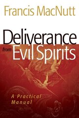 Deliverance from Evil Spirits A Practical Manual cena un informācija | Garīgā literatūra | 220.lv