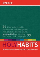 Holy Habits: Worship: Missional discipleship resources for churches cena un informācija | Garīgā literatūra | 220.lv