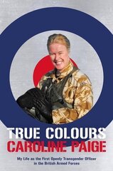 True Colours: The Story of the First Openly Transgender Officer in the British Armed Forces cena un informācija | Biogrāfijas, autobiogrāfijas, memuāri | 220.lv