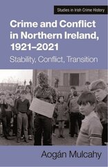 Crime and Conflict in Northern Ireland, 1921-2021: Stability, Conflict, Transition cena un informācija | Vēstures grāmatas | 220.lv