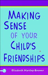 Making Sense of Your Child's Friendships цена и информация | Самоучители | 220.lv