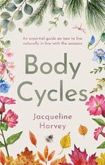 Body Cycles: An essential guide on how to live naturally in line with the seasons cena un informācija | Pašpalīdzības grāmatas | 220.lv