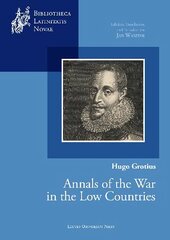 Hugo Grotius, Annals of the War in the Low Countries: Edition, Translation, and Introduction cena un informācija | Vēstures grāmatas | 220.lv