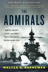 Admirals: Nimitz, Halsey, Leahy, and King - The Five-Star Admirals Who Won the War at Sea cena un informācija | Vēstures grāmatas | 220.lv