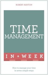 Time Management In A Week: How To Manage Your Time In Seven Simple Steps цена и информация | Самоучители | 220.lv