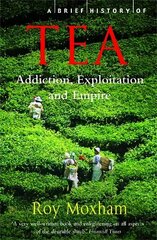 Brief History of Tea: Addiction, Exploitation, and Empire цена и информация | Исторические книги | 220.lv