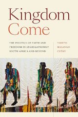 Kingdom Come: The Politics of Faith and Freedom in Segregationist South Africa and Beyond cena un informācija | Vēstures grāmatas | 220.lv