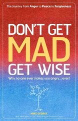 Don`t Get MAD Get Wise Why no one ever makes you angry! cena un informācija | Pašpalīdzības grāmatas | 220.lv