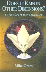 Does It Rain in Other Dimensions? A True Story of Alien Encounters cena un informācija | Pašpalīdzības grāmatas | 220.lv