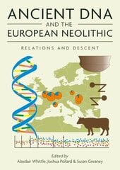 Ancient DNA and the European Neolithic: Relations and Descent cena un informācija | Vēstures grāmatas | 220.lv
