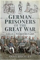 German Prisoners of the Great War: Life in the Skipton Camp cena un informācija | Vēstures grāmatas | 220.lv