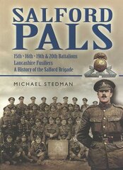 Salford Pals: A History of the Salford Brigade: 15th, 16th, 19th and 20th Battalions Lancashire Fusiliers цена и информация | Исторические книги | 220.lv