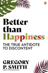 Better than Happiness: The True Antidote to Discontent цена и информация | Самоучители | 220.lv