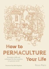 How to Permaculture Your Life: Strategies, Skills and Techniques for the Transition to a Greener World cena un informācija | Pašpalīdzības grāmatas | 220.lv