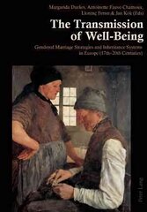 Transmission of Well-Being: Gendered Marriage Strategies and Inheritance Systems in Europe (17th-20th Centuries) New edition цена и информация | Исторические книги | 220.lv