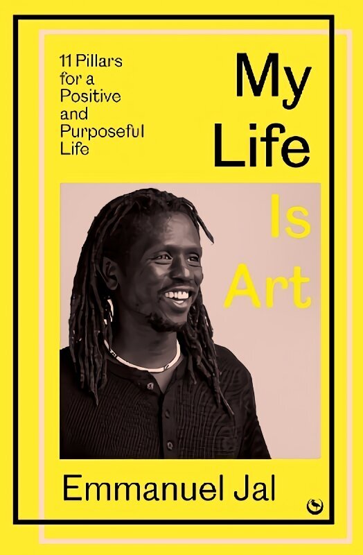 My Life Is Art: 11 Pillars for a Positive and Purposeful Life 0th New edition цена и информация | Pašpalīdzības grāmatas | 220.lv