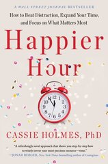 Happier Hour: How to Beat Distraction, Expand Your Time, and Focus on What Matters Most cena un informācija | Pašpalīdzības grāmatas | 220.lv