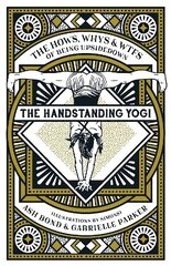 Handstanding Yogi: The Hows, Whys & WTFs of Being Upside Down cena un informācija | Pašpalīdzības grāmatas | 220.lv