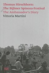 Vittoria Martini: Thomas Hirschhorn: The Bijlmer Spinoza-Festival, The Ambassador's Diary cena un informācija | Mākslas grāmatas | 220.lv