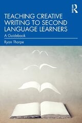 Teaching Creative Writing to Second Language Learners: A Guidebook cena un informācija | Enciklopēdijas, uzziņu literatūra | 220.lv