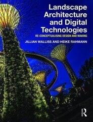 Landscape Architecture and Digital Technologies: Re-conceptualising design and making cena un informācija | Grāmatas par arhitektūru | 220.lv