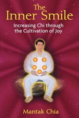 Inner Smile: Increasing Chi through the Cultivation of Joy cena un informācija | Pašpalīdzības grāmatas | 220.lv