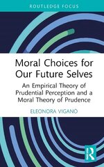 Moral Choices for Our Future Selves: An Empirical Theory of Prudential Perception and a Moral Theory of Prudence цена и информация | Исторические книги | 220.lv