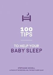 100 Tips to Help Your Baby Sleep: Practical Advice to Establish Good Sleeping Habits cena un informācija | Pašpalīdzības grāmatas | 220.lv