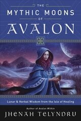 Mythic Moons of Avalon: Lunar and Herbal Wisdom from the Isle of Healing cena un informācija | Pašpalīdzības grāmatas | 220.lv