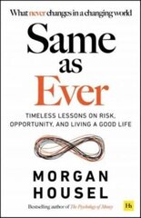 Same as Ever : Timeless Lessons on Risk, Opportunity and Living a Good Life cena un informācija | Ekonomikas grāmatas | 220.lv