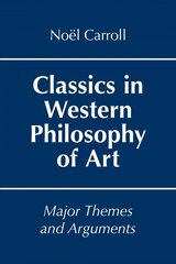 Classics in Western Philosophy of Art: Major Themes and Arguments cena un informācija | Vēstures grāmatas | 220.lv