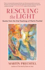 Rescuing the Light: Quotes from the Oral Teachings of Martín Prechtel cena un informācija | Pašpalīdzības grāmatas | 220.lv