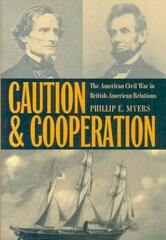 Caution and Cooperation: The American Civil War in British-American Relations cena un informācija | Sociālo zinātņu grāmatas | 220.lv